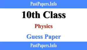 10th Class Physics Guess Paper 2022