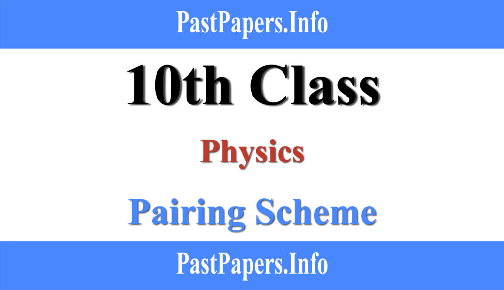 10th Class Physics Pairing Scheme 2024