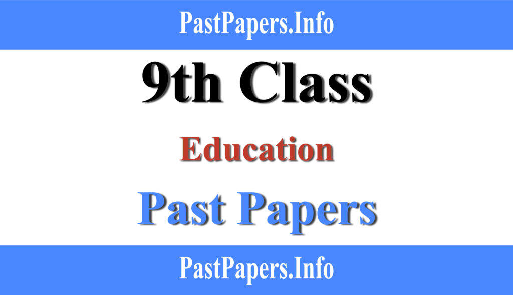 9th Class Education Past Papers with Solution