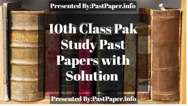 10th Class Pak Study Past Papers with Solution