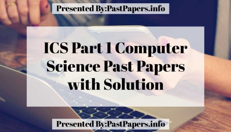 ICS Part 1 Computer Science Past Papers with Solution