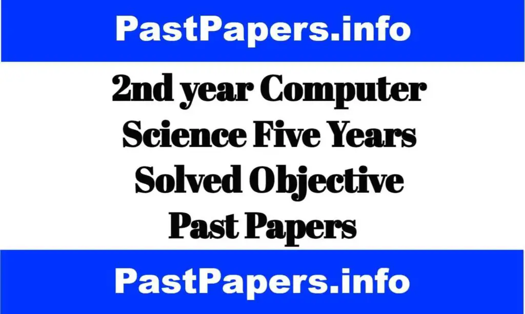 2nd year Computer Science Five Years Solved Objective Past Papers