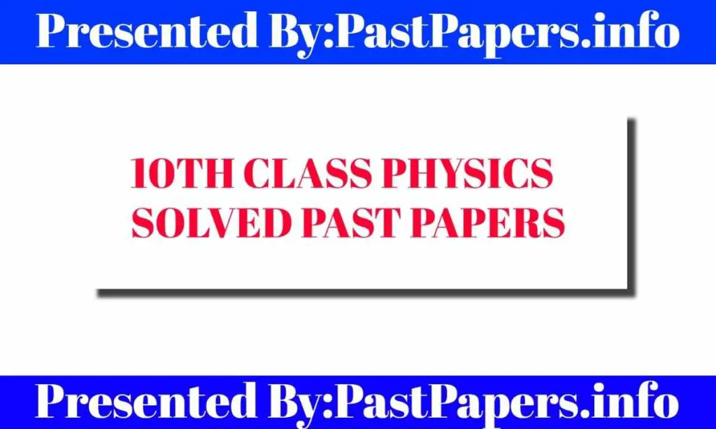 10th Class Physics Solved Past Papers