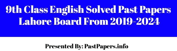 9th Class English Solved Past Papers Lahore Board 2019-2024