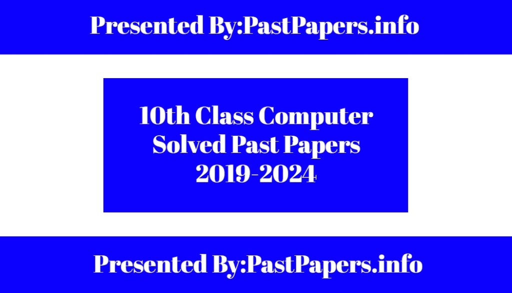 10th Class Computer Solved Past Papers