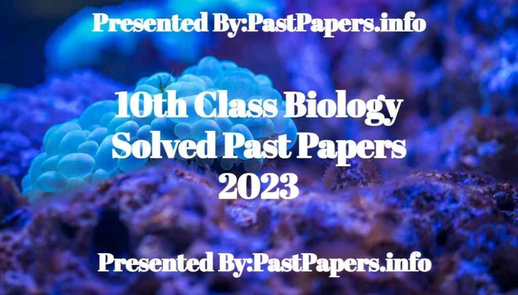 10th Class Biology Solved Past Papers 2023