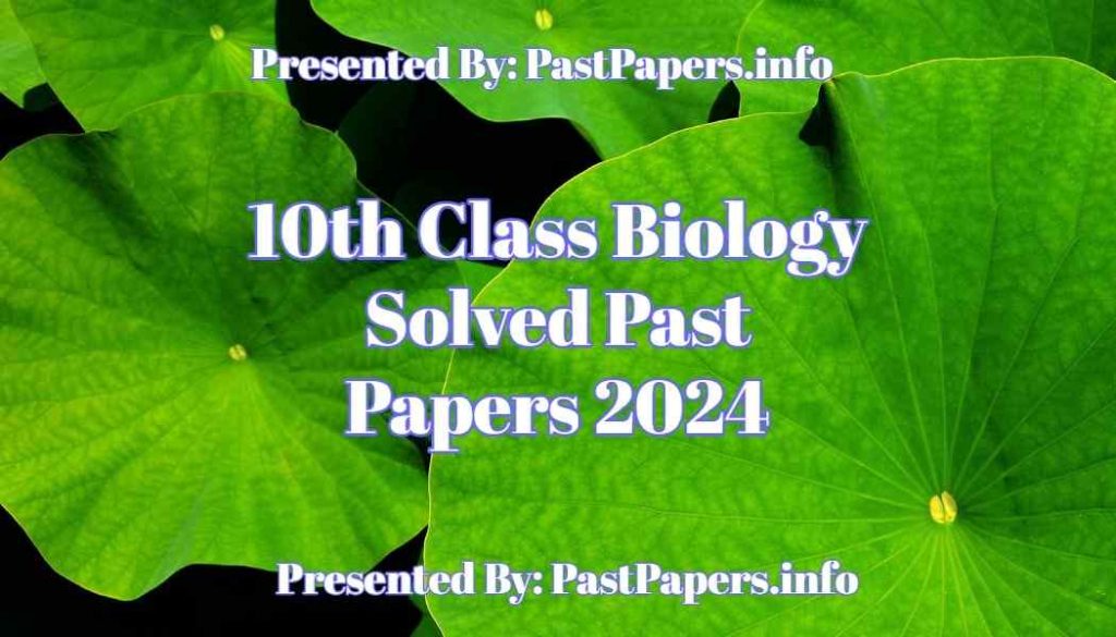 10th Class Biology Solved Past Papers 2024