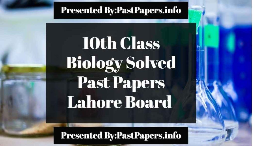 10th Class Biology Solved Past Papers Lahore Board 