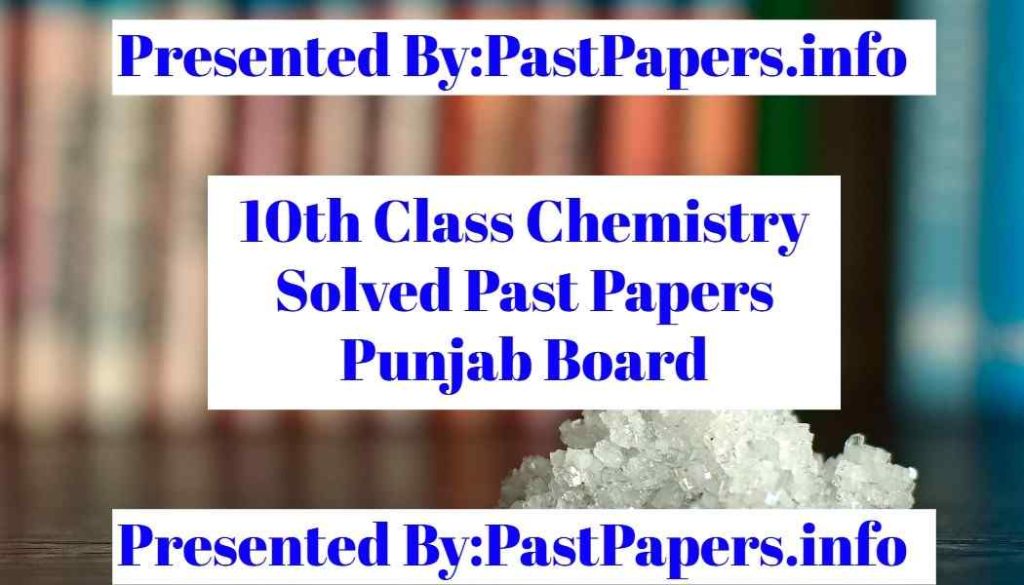 10th Class Chemistry Solved Past Papers Punjab Board