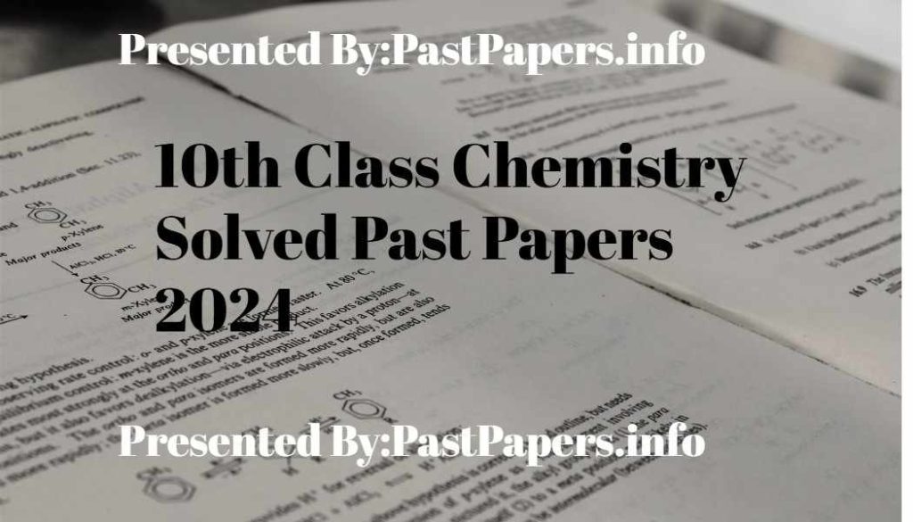 10th Class Chemistry Solved Past Papers 2024