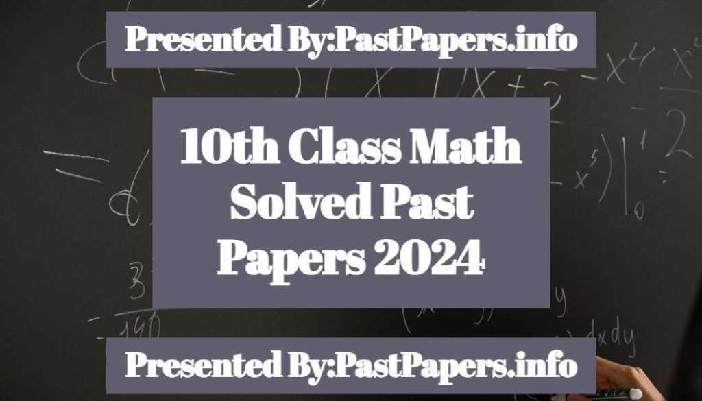 10th Class Math Solved Past Papers 2024 