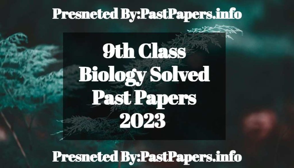 9th Class Biology Solved Past Papers 2023