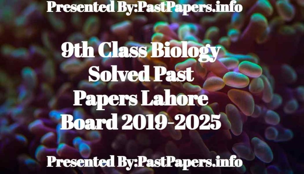 9th Class Biology Solved Past Papers Lahore Board 2019-2024