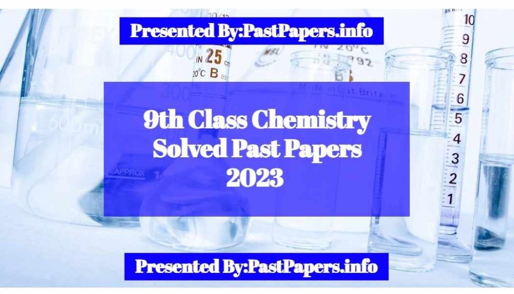 9th Class Chemistry Solved Past Papers 2023