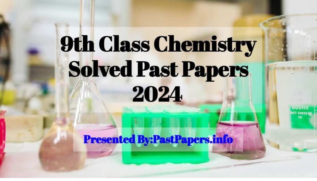 9th Class Chemistry Solved Past Papers 2024