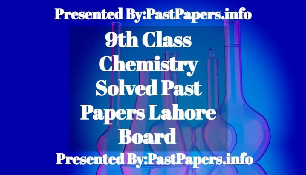 9th Class Chemistry Solved Past Papers Lahore Board