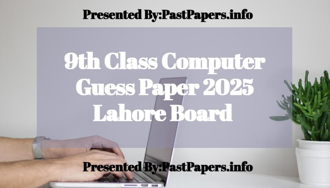 Lahore Board 9th Class Computer Guess Paper 2025 - Past Papers