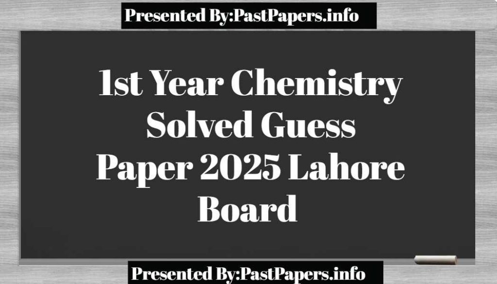 1st Year Chemistry Solved Guess Paper 2025 Lahore Board 