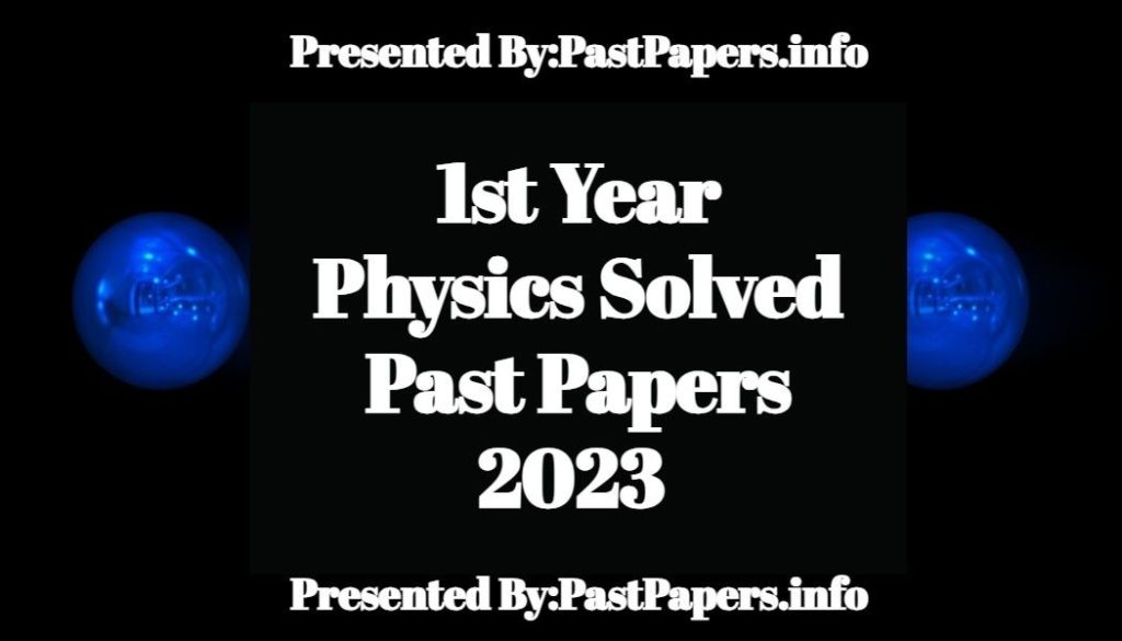 1st Year Physics Solved Past Papers 2023