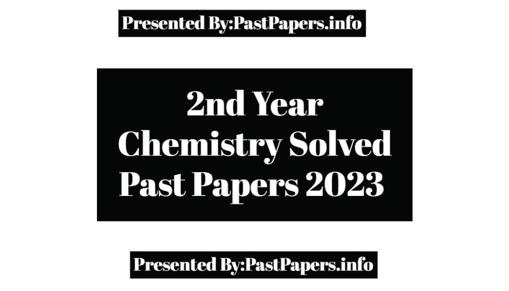 2nd Year Chemistry Solved Past Papers 2023