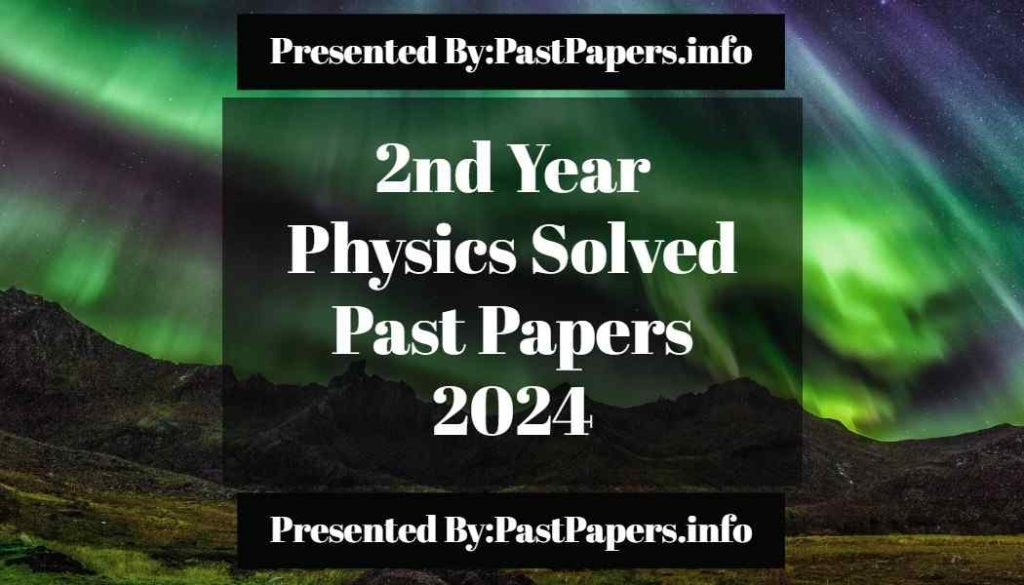 2nd Year Physics Solved Past Papers 2024
